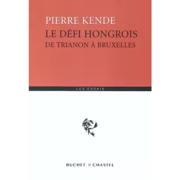 Le défi hongrois : De Trianon à Bruxelles - Pierre Kende