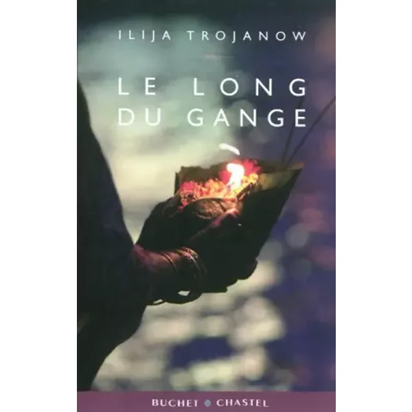 Le long du Gange - Ilija Trojanow, Thomas Dorn, Dominique Venard
