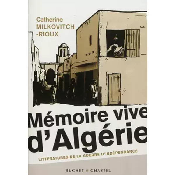 Mémoire vive d'Algérie - Catherine Milkovitch-Rioux