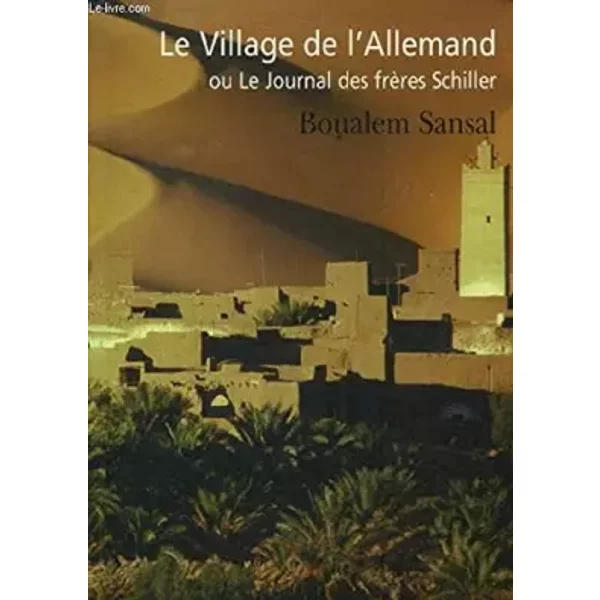 Le village de l'allemand ou je journal des frères schiller - Sansal Bouamel