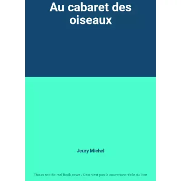 Au Cabaret Des Oiseaux - Jeury Michel-image