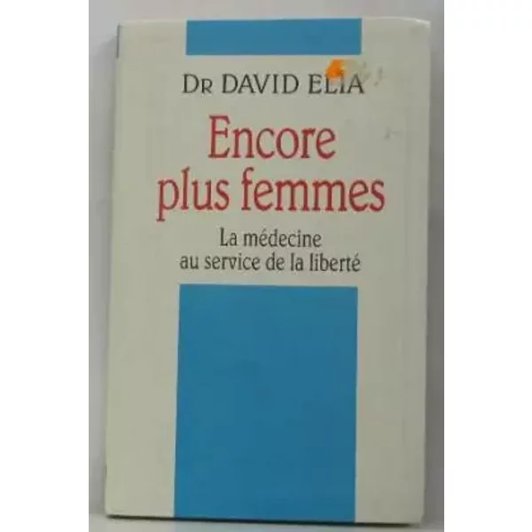 Encore Plus Femmes, La MéDecine Au Service De La Liberté - Elia David Dr-image