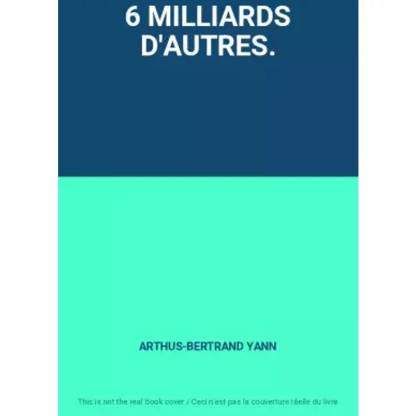 6 Milliards D'autres. - ARTHUS-BERTRAND Yann-image