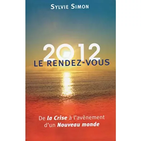 2012 Le Rendez-Vous : De La Crise à L'avèNement D'un Nouveau Monde, Sylvie Simon - Sylvie Simon-image