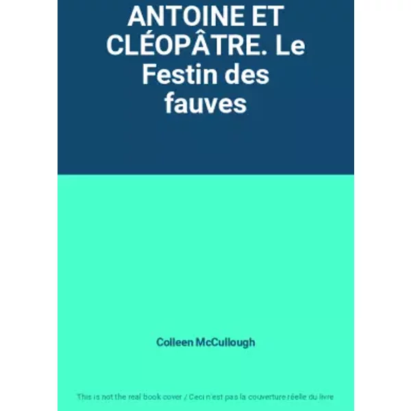 Antoine Et ClÉOpÂTre. Le Festin Des Fauves - Colleen Mccullough-image