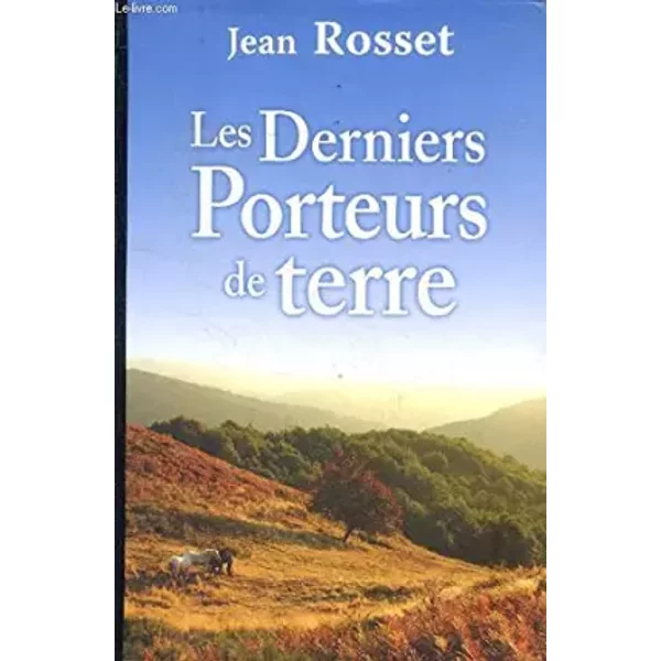 Les derniers porteurs de terre - Rosset Jean