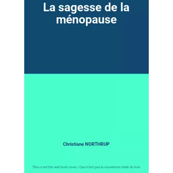 La sagesse de la ménopause - Christiane NORTHRUP