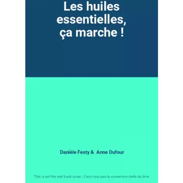 Les Huiles Essentielles, çA Marche ! - DanièLe Festy Et Anne Dufour-image
