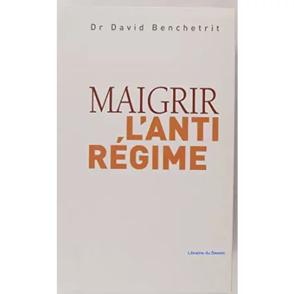 Maigrir l'anti régime - Dr David Benchetrit