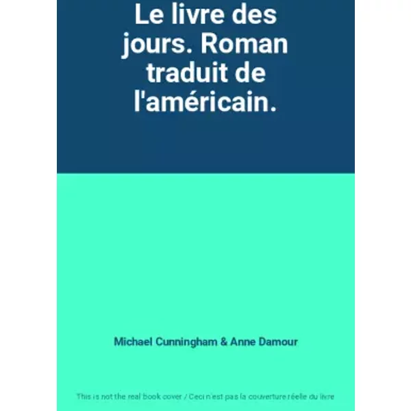 Le Livre Des Jours. Roman Traduit De L'améRicain. - Michael Cunningham Et Anne Damour-image