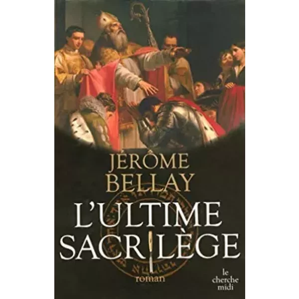 L'ULTIME SACRILEGE - JEROME BELLAY