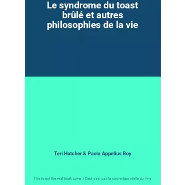 Le Syndrome Du Toast BrûLé Et Autres Philosophies De La Vie - Teri Hatcher Et Paola Appelius Roy-image