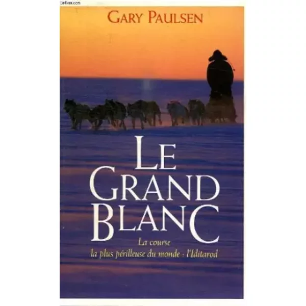 Le Grand Blanc. La Course La Plus Perilleuse Du Monde: L Iditarod. - Paulsen Gary.-image