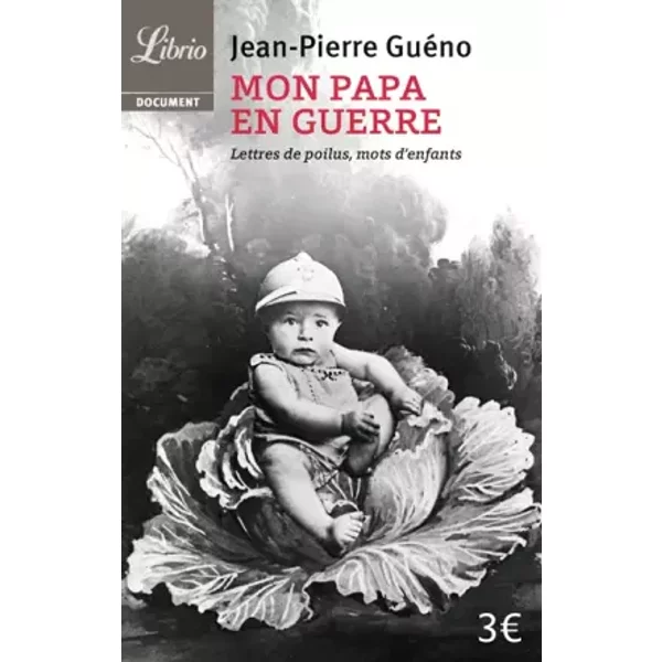 1914-1918 : Mon papa en guerre: Lettres de poilus, mots d'enfants - Jean-Pierre Guéno