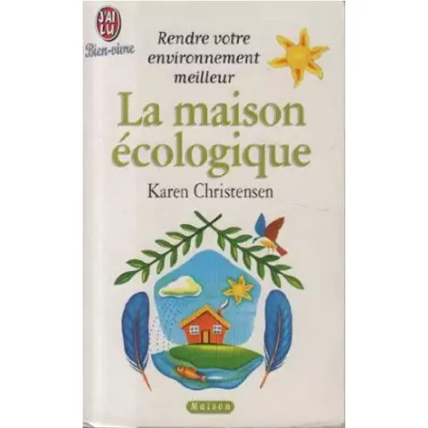 La Maison Ecologique. : Astuces Et Conseils Pour Vivre Mieux - Karen Christensen-image