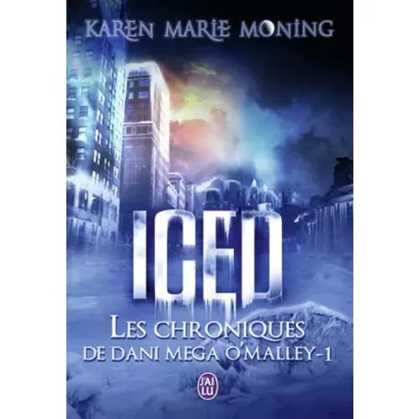 Les chroniques de Dani Mega O'Malley, 1 : Iced - Karen Marie Moning, Cécile Desthuilliers