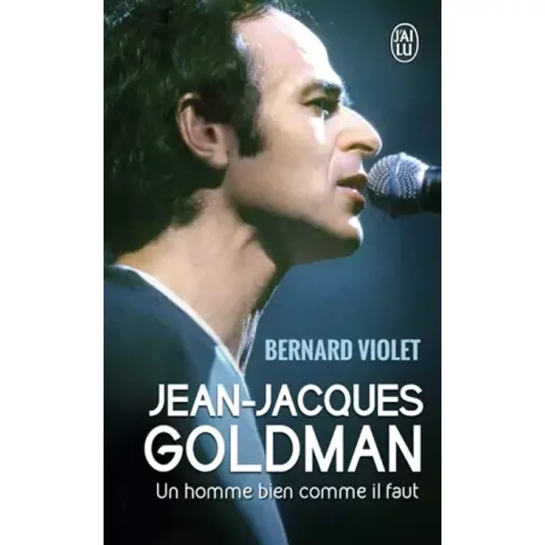 Jean-Jacques Goldman: Un Homme Bien Comme Il Faut - Bernard Violet-image