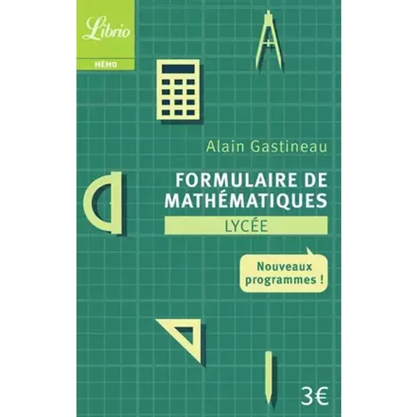Formulaire de mathématiques Lycée : Nouveaux programmes - Alain Gastineau