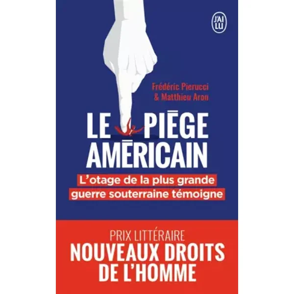 Le piège américain: L'otage de la plus grande entreprise de déstabilisation économique raconte - Frédéric Pierucci