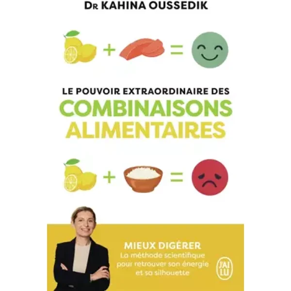 Le pouvoir extraordinaire des combinaisons alimentaires: Mieux digérer, la méthode scientifique pour retrouver son énergie et sa silhouette - Kahina Oussedik