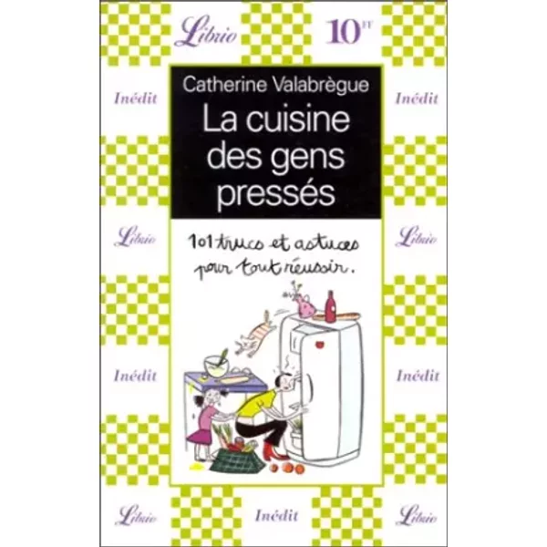 La Cuisine Des Gens Presses. : 101 Trucs Et Astuces Pour Tout RéUssir - Catherine ValabrèGue-image