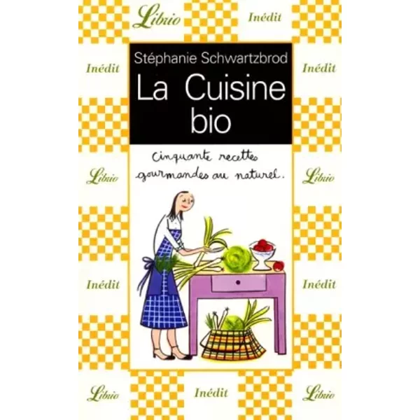 La Cuisine Bio : Cinquante Recettes Gourmandes Au Naturel - Stephanie Schwartzbrod-image
