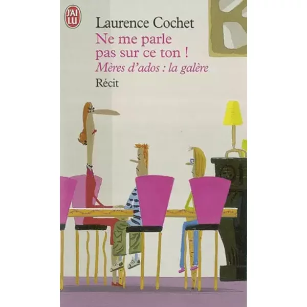Ne Me Parle Pas Sur Ce Ton ! : MèRes D'ados : La GalèRe - Laurence Cochet-image