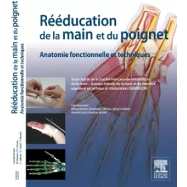 Rééducation de la main et du poignet: Anatomie fonctionnelle et techniques - Société française de rééducation de la main, Gemmsor Groupe d'étude de la main en orthèse et rééducation, Michel Boutan, Dominique Thomas, Sylvain Célérier, Vincent Casoli, François Moutet