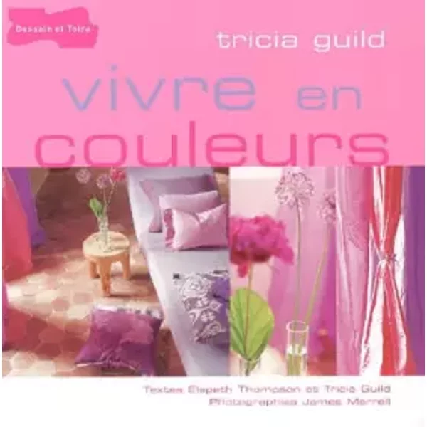 Vivre en couleurs - Tricia Guild
