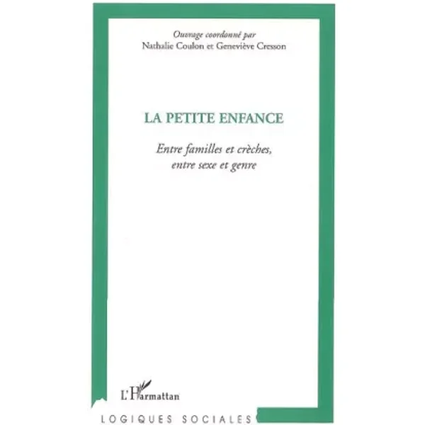 La petite enfance: Entre familles et crèches, entre sexe et genre - Ouvrage coordonnée par Nathalie Coulon et Geneviève Cresson