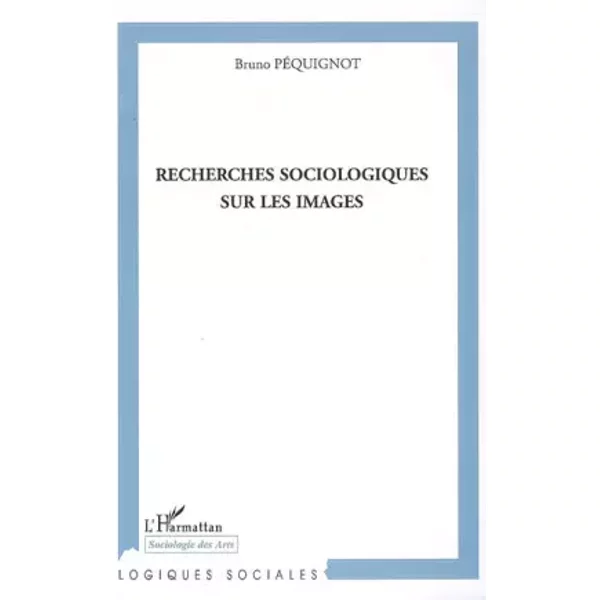 Recherches sociologiques sur les images - Bruno Pequignot