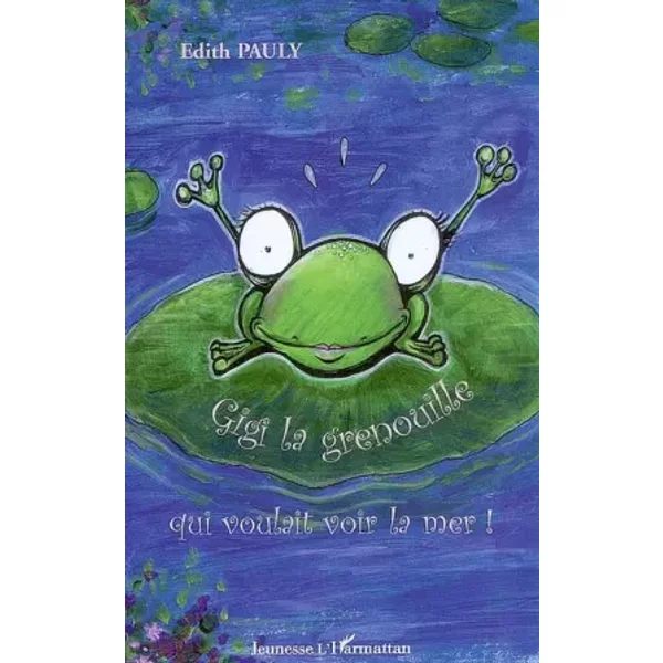 Gigi la grenouille qui voulait voir la mer ! - Edith Pauly, Nicolas Roigt