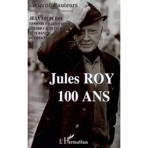 Jules ROY: 100 ans - Jean-Louis Roy