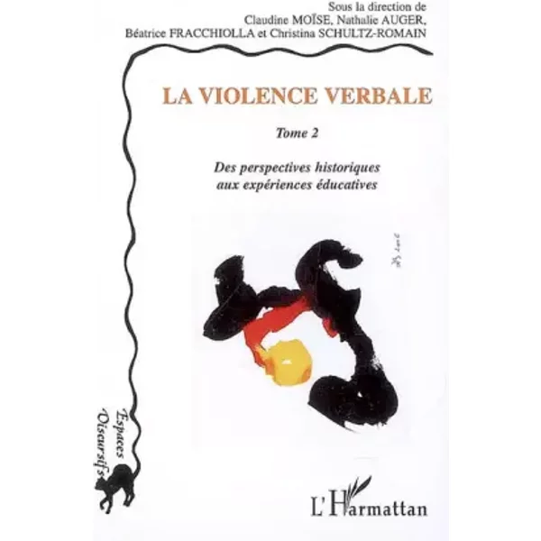 La violence verbale Tome 2: Des perspectives historiques aux expériences éducatives - Sous la direction de Claudine Moïse, Nathalie Auger, Béatrice Fracchiolla et Christina Schultz-Romain