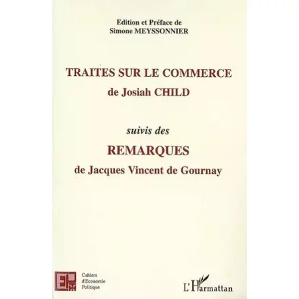 Traités sur le commerce, de Josiah Child: Suivis des Remarques, de Jacques Vincent de Gournay - Simone Meyssonnier