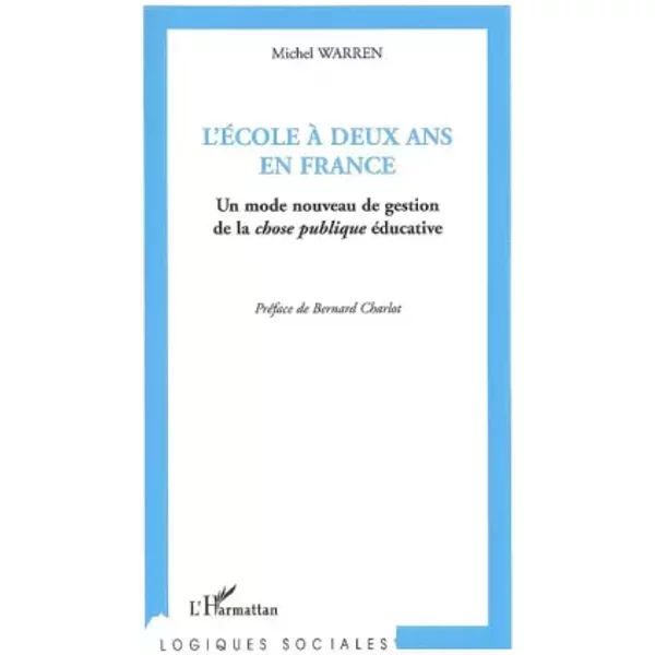 L'école à deux ans en France: Un mode nouveau de gestion de la chose publique éducative - Michel Warren