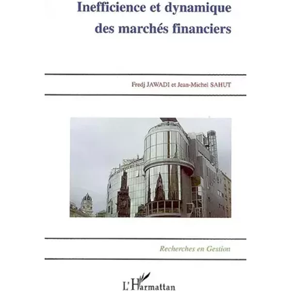 Inefficience et dynamique des marchés financiers - Fredj Jawadi, Jean-Michel Sahut