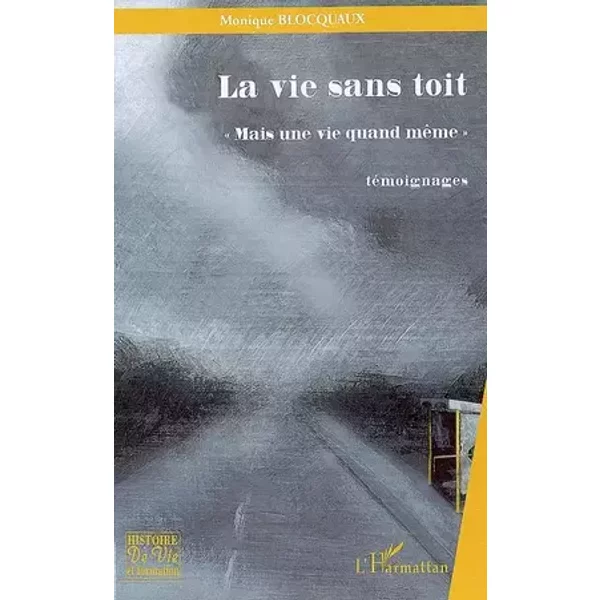 La vie sans toit: Mais une vie quand même" Témoignages" - Monique Blocquaux