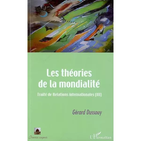 Les ThéOries De La Mondialité: Traité Des Relations Internationales (Iii) - GéRard Dussouy-image
