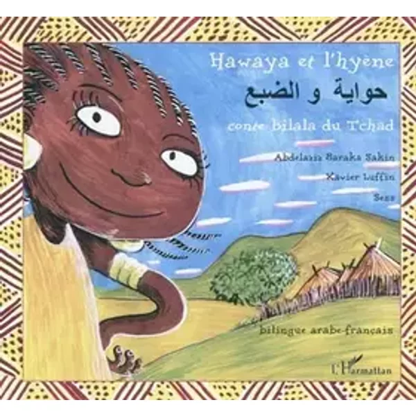 Hawaya et l'hyène : Conte bilala du Tchad bilingue arabe-français - Abdelaziz Baraka Sakin, Xavier Luffin