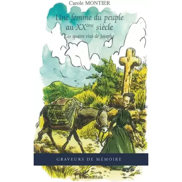 Une femme du peuple au XXème siècle: Les quatre vies de Josepha - Carole Montier