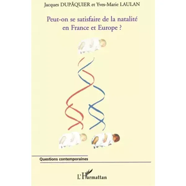 Peut-on se satisfaire de la natalité en France et en Europe? - Yves-Marie Laulan, Jacques Dupâquier