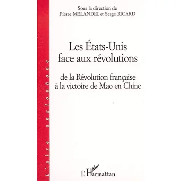 Les états-unis face aux révolution : dela révolution française à la victoire de mao en chine - Pierre Melandri