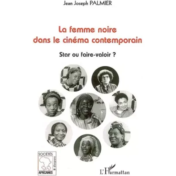 La femme noire dans le cinéma contemporain: Star ou faire-valoir ? - Jean Joseph Palmier