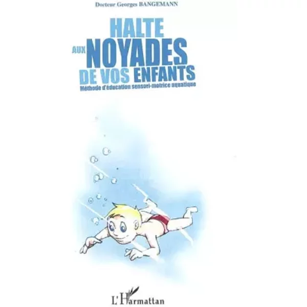 Halte aux noyades de vos enfants - Georges Bangemann