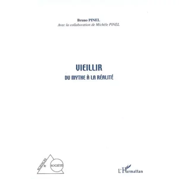 Vieillir, du mythe à la réalité - Bruno Pinel