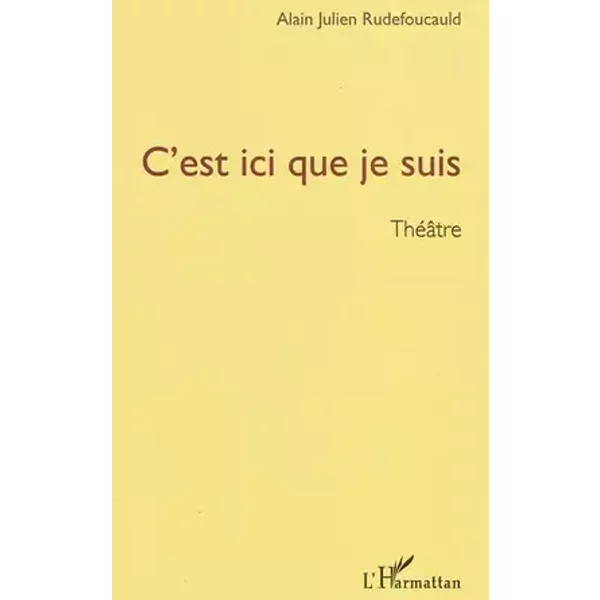 C'est ici que je suis - Alain-Julien Rudefoucauld