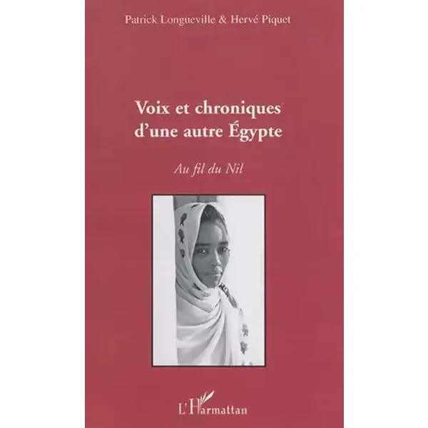Voix et chroniques d'une autre Egypte: Au fil du Nil - Hervé Piquet, Patrick Longueville