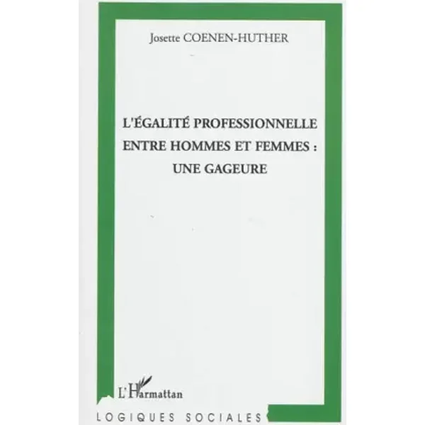 L'égalité professionnelle entre hommes et femmes : une gageure - Josette Coenen-Huther
