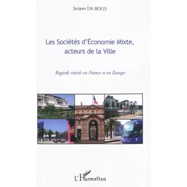 Les SociéTéS D'economie Mixte, Acteurs De La Ville: Regards CroiséS En France Et En Europe - Jacques Da Rold-image